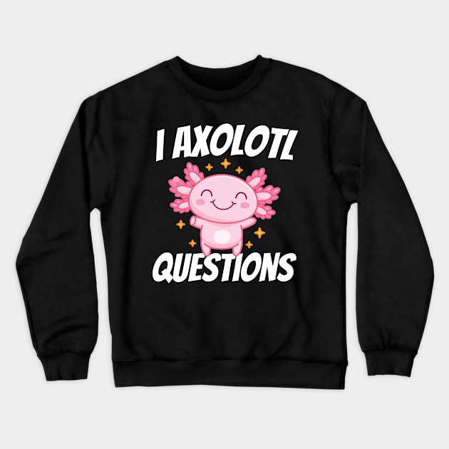 I Axolotl Questions Mexican Salamander Pink Axolotl Crewneck Sweatshirt by AdelDa19